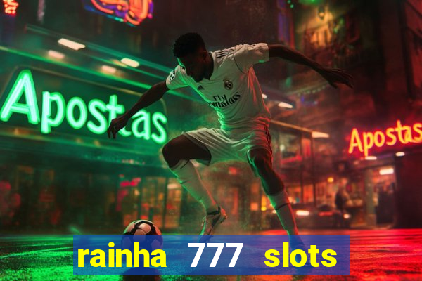 rainha 777 slots paga mesmo